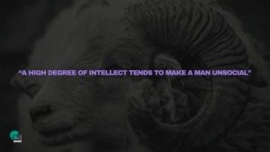 “A HIGH DEGREE OF INTELLECT TENDS TO MAKE A MAN UNSOCIAL”