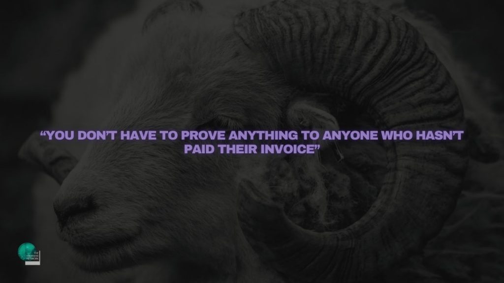 “You Don’t have to prove anything to anyone who hasn’t paid their invoice”